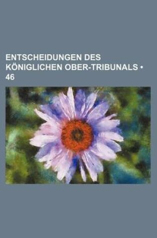 Cover of Entscheidungen Des Koniglichen Ober-Tribunals (46)