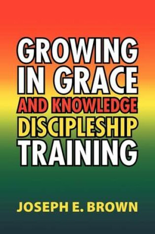 Cover of Growing in Grace and Knowledge Discipleship Training