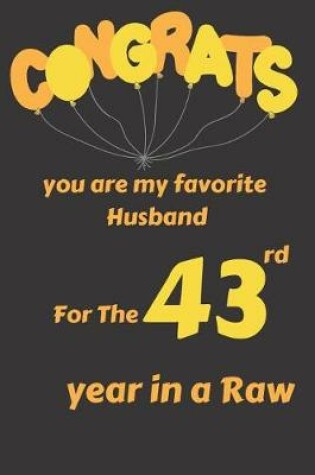 Cover of Congrats You Are My Favorite Husband for the 43rd Year in a Raw