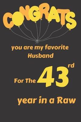 Book cover for Congrats You Are My Favorite Husband for the 43rd Year in a Raw