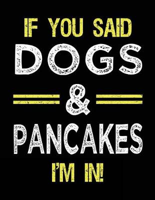Book cover for If You Said Dogs & Pancakes I'm In