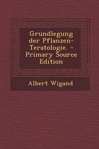 Cover of Grundlegung Der Pflanzen-Teratologie.