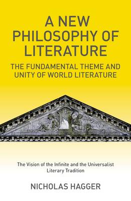 Book cover for New Philosophy of Literature, A - The Fundamental Theme and Unity of World Literature: the Vision of the Infinite and the Universalist  Literary Tra