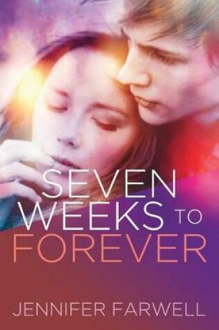 Cover of Seven Weeks to Forever (a Love Story)