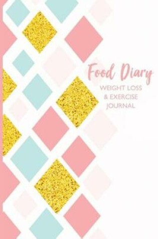Cover of Food Diary Weight Loss and Exercise Journal