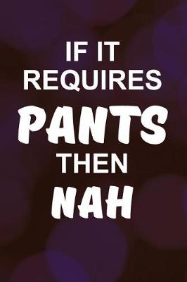 Book cover for If It Requires Pants Then Nah