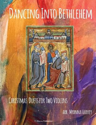 Book cover for Dancing Into Bethlehem, Christmas Duets for Two Violins