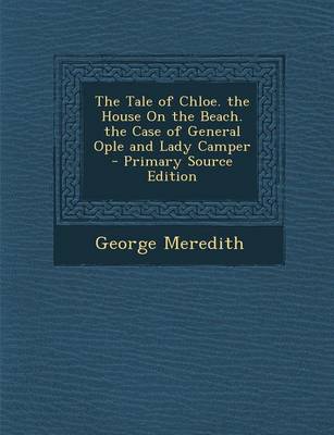 Book cover for The Tale of Chloe. the House on the Beach. the Case of General Ople and Lady Camper