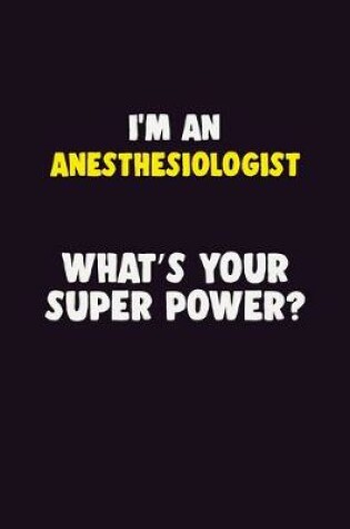 Cover of I'M An Anesthesiologist, What's Your Super Power?