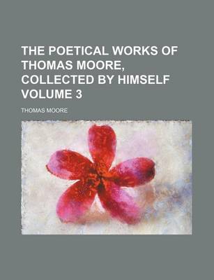 Book cover for The Poetical Works of Thomas Moore, Collected by Himself Volume 3