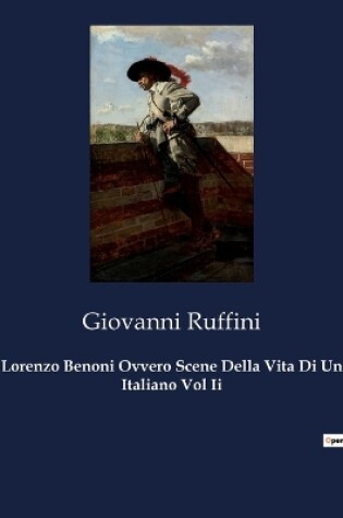 Cover of Lorenzo Benoni Ovvero Scene Della Vita Di Un Italiano Vol Ii