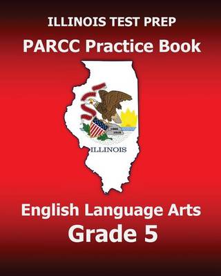 Book cover for Illinois Test Prep Parcc Practice Book English Language Arts Grade 5