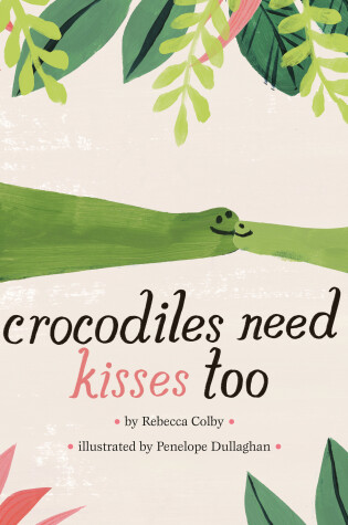 Cover of Crocodiles Need Kisses Too
