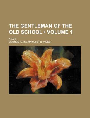 Book cover for The Gentleman of the Old School (Volume 1); A Tale