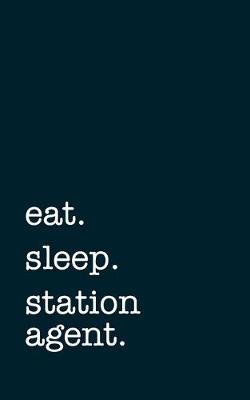 Book cover for eat. sleep. station agent. - Lined Notebook