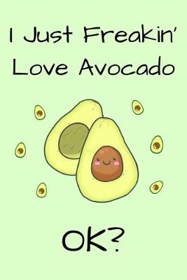 Book cover for I Just Freakin' Love Avocado Ok?