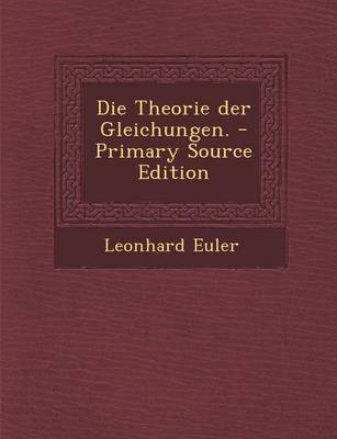 Book cover for Die Theorie Der Gleichungen. - Primary Source Edition