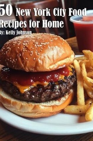 Cover of 50 New York City Food Recipes for Home