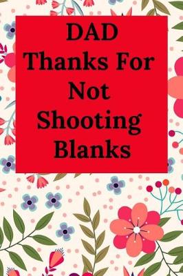 Book cover for Dad Thanks for Not Shooting Blanks