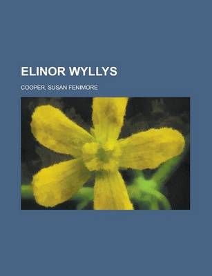 Book cover for Elinor Wyllys Volume 1