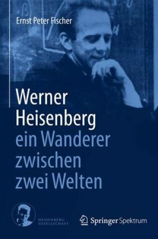 Cover of Werner Heisenberg - Ein Wanderer Zwischen Zwei Welten