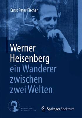 Book cover for Werner Heisenberg - Ein Wanderer Zwischen Zwei Welten