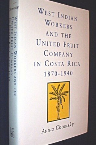 Cover of West Indian Workers and the United Fruit Company in Costa Rica, 1870-1940