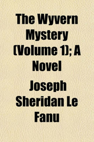 Cover of The Wyvern Mystery (Volume 1); A Novel