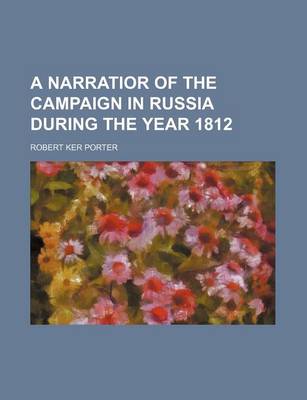 Book cover for A Narratior of the Campaign in Russia During the Year 1812