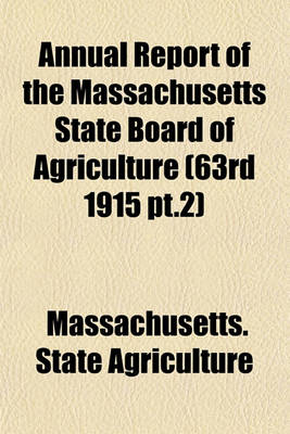 Book cover for Annual Report of the Massachusetts State Board of Agriculture (63rd 1915 PT.2)