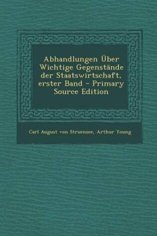 Cover of Abhandlungen Uber Wichtige Gegenstande Der Staatswirtschaft, Erster Band - Primary Source Edition