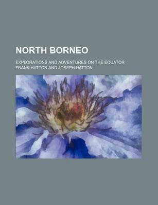 Book cover for North Borneo; Explorations and Adventures on the Equator