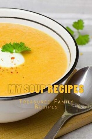 Cover of My Soup Recipes