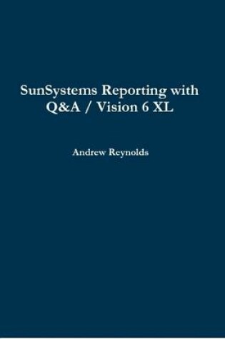 Cover of SunSystems Reporting with Q&A / Vision 6 XL