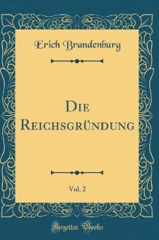 Cover of Die Reichsgründung, Vol. 2 (Classic Reprint)