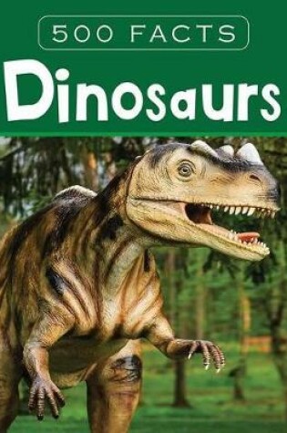 Cover of Dinosaurs -- 500 Facts