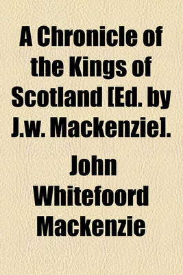 Book cover for A Chronicle of the Kings of Scotland [Ed. by J.W. MacKenzie].