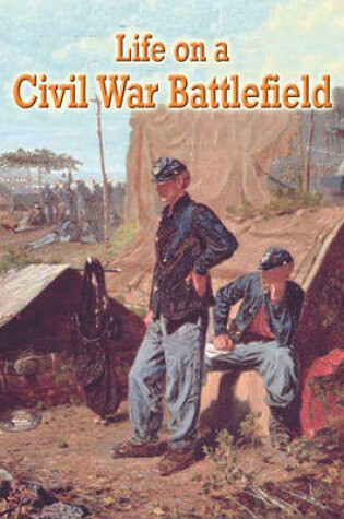 Cover of Life on a Civil War Battlefield