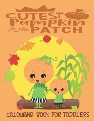 Book cover for Cutest Pumpkin In The Patch - Colouring Book For Toddlers