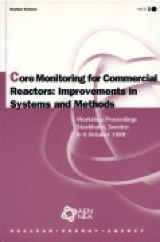 Cover of Oecd Proceedings Core Monitoring for Commercial Reactors: Improvements in Systems and Methods: Workshop Proceedings, Stockholm 4-5 October 1999