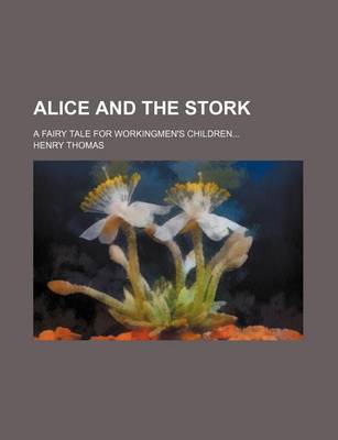 Book cover for Alice and the Stork; A Fairy Tale for Workingmen's Children