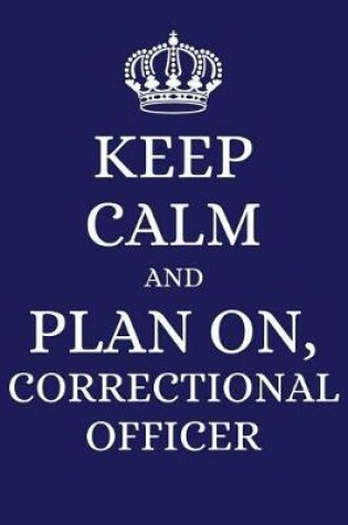 Cover of Keep Calm and Plan on Correctional Officer