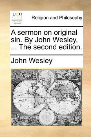 Cover of A Sermon on Original Sin. by John Wesley, ... the Second Edition.