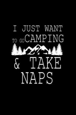 Cover of I just want to go camping & take naps