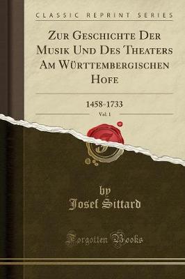 Book cover for Zur Geschichte Der Musik Und Des Theaters Am Württembergischen Hofe, Vol. 1