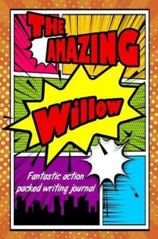 Cover of The Amazing Willow Fantastic Action Packed Writing Journal