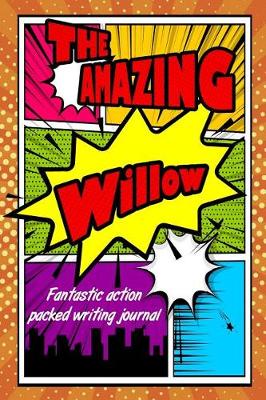 Book cover for The Amazing Willow Fantastic Action Packed Writing Journal