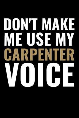 Book cover for Don't Make me use my Carpenter Voice