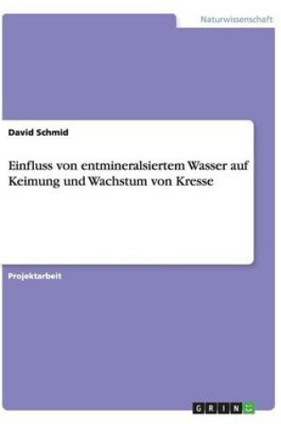 Cover of Einfluss von entmineralsiertem Wasser auf Keimung und Wachstum von Kresse