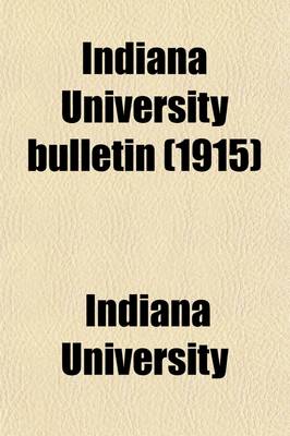 Book cover for Indiana University Bulletin Volume 13,